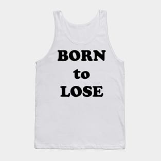 Born to Lose Tank Top